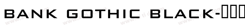 Bank Gothic Black字体转换 Bank Gothic Black字体转换